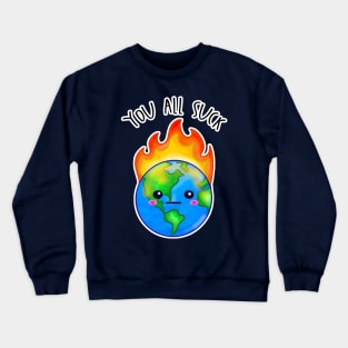 Kawaii Planet Earth In Flames. You All Suck Crewneck Sweatshirt